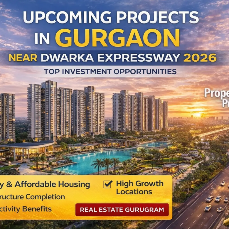 Upcoming Projects in Gurgaon Near Dwarka Expressway 2026 – Top Investment Opportunities